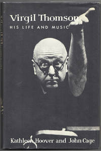 VIRGIL THOMSON: His Life and Music by CAGE, John and Kathleen Hoover - (1959)