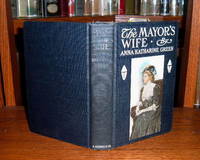 The Mayor's Wife by Anna Katharine Green - Hardcover - Reprint - 1908 - from Old Scrolls Book Shop (SKU: 018134)