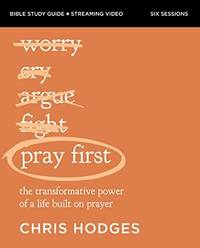 The Pray First Bible Study Guide Plus Streaming Video: The Transformative Power of a Life Built...
