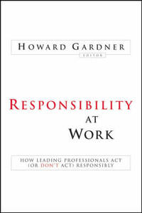 Responsibility at Work: How Leading Professionals Act or Don't Act Responsibly
