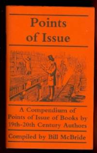 POINTS OF ISSUE:  A COMPENDIUM OF POINTS OF ISSUE OF BOOKS BY 19th-20th CENTURY AUTHORS. by McBride, Bill, compiler - 1996