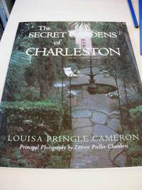 The Secret Gardens of Charleston by Louisa Pringle Cameron - 2005