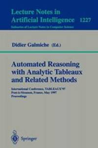 Automated Reasoning with Analytic Tableaux and Related Methods: International Conference, TABLEAUX&#039;97, Pont-a-Mousson, France, May 13-16, 1997 Proceedings (Lecture Notes in Computer Science) by Springer - 2008-06-13