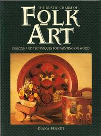 The Rustic Charm of Folk Art: Designs and Techniques for Painting on Wood by Diana Brandt - Paperback - 1st Edition - 1992 - from Adelaide Booksellers (SKU: BIB261183)