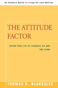 The Attitude Factor: Extend Your Life by Changing the Way You Think
