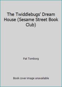 The Twiddlebugs' Dream House (Sesame Street Book Club)
