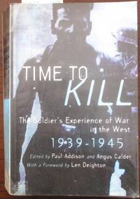 cover of Time to Kill: The Soldier's Experience of War in the West 1939-1945