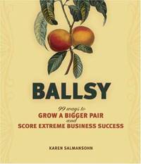 Ballsy : 99 Ways to Grow a Bigger Pair and Score Extreme Business Success