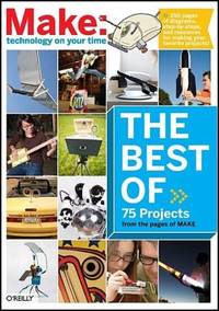The Best of Make: : 75 Projects from the Pages of Make