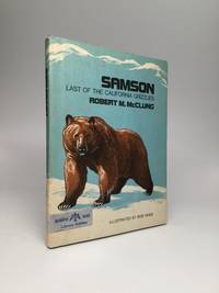 SAMSON: Last of the California Grizzlies by McClung, Robert M - 1973