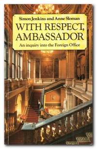 image of With Respect, Ambassador An Enquiry Into the Foreign Office