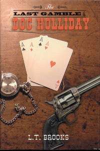 The Last Gamble of Doc Holliday by L.T. Brooks - 2004