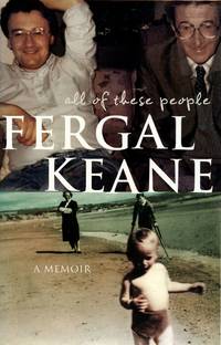 All of These People: A Memoir by FERGAL KEANE - Signed First Edition - 2005 - from Captain's Bookshelf, Inc., ABAA (SKU: 24791)