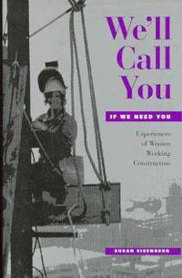 We'll Call You If We Need You : Experiences of Women Working Construction