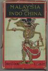 Malaysia and Indo-China: Information for Visitors to British Malaya, Dutch-Indies - (Java, Bali, Sumatra, etc.), Siam, French Indo-China
