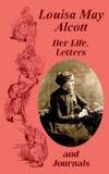 Louisa May Alcott Her Life, Letters, and Journals by Louisa May Alcott - 2003-04-28