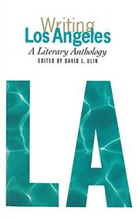 Writing Los Angeles: A Literary Anthology: A Library of America Special Publication