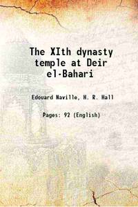 The XIth dynasty temple at Deir el-Bahari 1907 by Edouard Naville, H. R. Hall - 2013