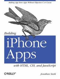 Building Iphone Apps with HTML, CSS, and JavaScript : Making App Store Apps Without Objective-C...