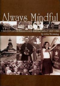 Always Mindful : A History of Catholic Education in Central Queensland 1863 - 1990 by John Browning - 2005