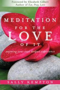 Meditation for the Love of It : Enjoying Your Own Deepest Experience
