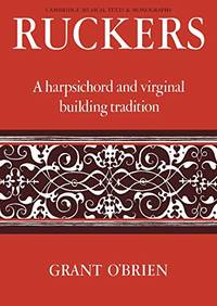 Ruckers: A Harpsichord and Virginal Building Tradition