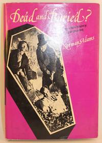 DEAD AND BURIED THE HORRIBLE HISTORY OF BODYSNATCHING by Norman Adams - 1972