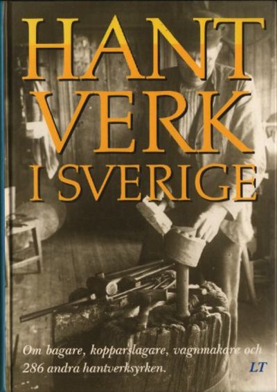 HANTVERK I SVERIGE. Om bagare, kopparslagare,…