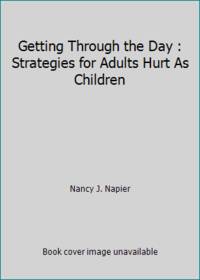 Getting Through the Day: Strategies for Adults Hurt as Children