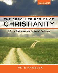 The Absolute Basics of Christianity: A fresh look at the basics for all believers