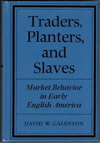 Traders, Planters, and Slaves: Market Behavior in Early English America