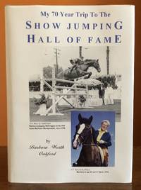 MY 70 YEAR TRIP TO THE SHOW JUMPING HALL OF FAME, as Told to her Husband Bill Oakford