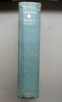 Henry the Eighth by Hackett, Francis - 1929