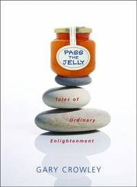 Pass the Jelly : Tales of Ordinary Enlightenment