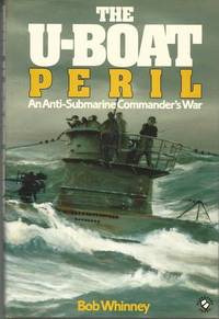 The U-Boat Peril: An Anti-Submarine Commander's War