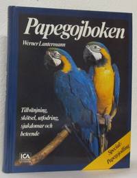 Papegojboken. Tillvänjning, skötsel, utfodring,…