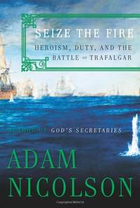 cover of Seize The Fire: Heroism, Duty, And The Battle Of Trafalgar