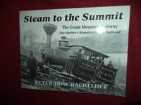 Steam to the Summit. The Green Mountain Railway. Bar Harbor's Remarkable Cog Railway.