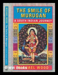 The smile of Murugan : a South Indian journey by Wood, Michael - 1996