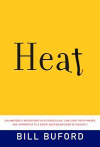 Heat : An Amateur's Adventures as Kitchen Slave, Line Cook, Pasta-Maker, and Apprentice to a...