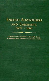 English Adventurers and Emigrants. Abstracts of Examinations in the High Court of Admiralty with...