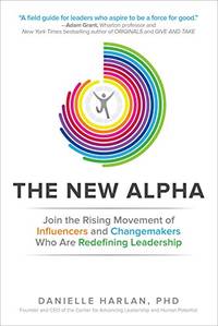 The New Alpha: Join the Rising Movement of Influencers and Changemakers Who are Redefining...