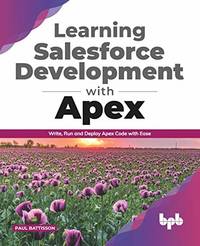 Learning Salesforce Development with Apex: Write, Run and Deploy Apex Code with Ease (English...