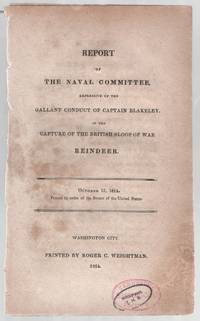 Report of The Naval Committee, Expressive of the Gallant Conduct of Captain Blakeley, in the Capture of the British Sloop of War Reindeer.October 17, 1814. Printed by order of the Senate