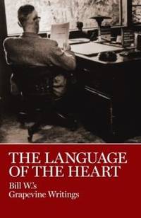 The Language of the Heart : Bill W.'s Grapevine Writings