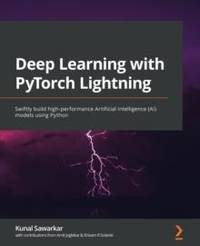 Deep Learning with PyTorch Lightning: Swiftly build high-performance Artificial Intelligence (AI)...