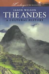 The Andes: A Cultural History by Jason Wilson