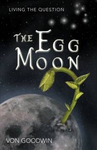The Egg Moon: Living the Question