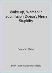 Wake Up, Women: Submission Doesn't Mean Stupidity
