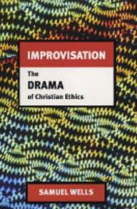 Improvisation: The Drama of Christian Ethics